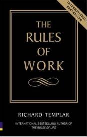 book cover of The Rules of Work - A Definitive Guide to Personal Success by Richard Templar