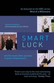 book cover of Smart Luck: The Seven Other Qualities of Great Entrepreneurs by Andrew Davidson