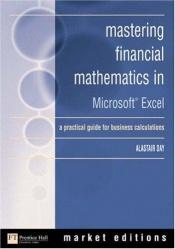 book cover of Mastering Financial Mathematics in Microsoft Excel: A Practical Guide for Business Calculations (Financial Times Series) by Alastair Day