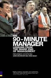 book cover of The 90-minute Manager: Lessons from the Sharp End of Management by David Bolchover