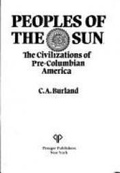 book cover of Peoples of the sun : the civilizations of pre-Columbian America by Cottie A. Burland