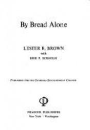 book cover of By Bread Alone by Lester R. Brown