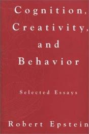 book cover of Cognition, Creativity, and Behavior: Selected Essays by Robert Epstein