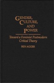 book cover of Gender, Culture, and Power: Toward a Feminist Postmodern Critical Theory by Ben Agger