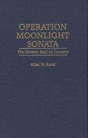 book cover of Operation Moonlight Sonata: German Raid on Coventry by Allan W. Kurki