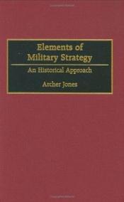 book cover of Elements of military strategy by Archer Jones