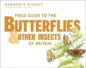 book cover of Field Guide to the Butterflies and Other Insects of Britain by Reader's Digest