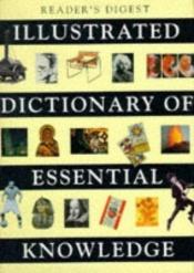 book cover of Illustrated Dictionary of Essential Knowledge: Information That Everyone Needs to Know by Reader's Digest