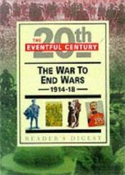 book cover of The War to End Wars (Eventful Century) by Reader's Digest