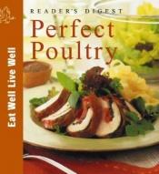 book cover of Perfect Poultry (Eat Well Live Well) by Reader's Digest