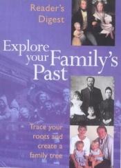 book cover of Explore Your Family's Past: Trace Your Roots and Create a Family Tree (Readers Digest) by Reader's Digest