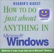 book cover of How to do Just About Anything in Microsoft Windows by Reader's Digest