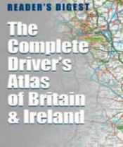 book cover of The Complete Driver's Atlas of Britain and Ireland (Road Atlas) by Reader's Digest