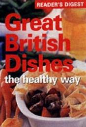 book cover of Great British Dishes the Healthy Way (Readers Digest) by Reader's Digest