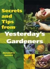 book cover of Secrets and Tips from Yesterday's Gardeners by Reader's Digest