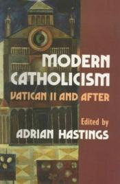 book cover of Modern Catholicism : Vatican II and after by Adrian Hastings