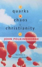 book cover of Quarks, Chaos & Christianity: Questions to Science and Religion by Джон Полкинхорн