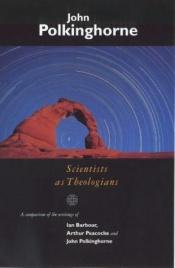 book cover of Scientists as Theologians by John Polkinghorne