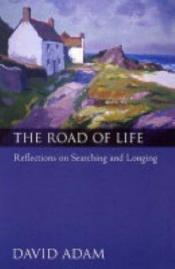 book cover of The Road Of Life: Reflections on Searching and Longing by David Adam