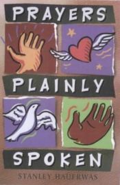 book cover of Prayers Plainly Spoken by Stanley Hauerwas