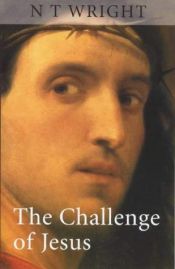 book cover of The Challenge of Jesus: Rediscovering Who Jesus Was and Is by Nicholas Thomas Wright