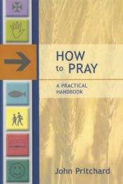 book cover of How to pray : a practical handbook by John Pritchard