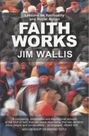 book cover of Faith Works by Jim Wallis