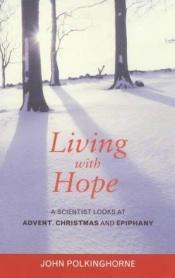 book cover of Living With Hope: A Scientist Looks at Advent, Christmas, and Epiphany by John Polkinghorne