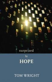 book cover of Surprised by hope: Rethinking heaven, the resurrection, and the mission of the church by The Rt Rev N. T. Wright