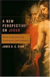 book cover of A New Perspective on Jesus: What the Quest for the Historical Jesus Missed (Acadia Studies in Bible and Theology) by James Dunn