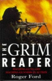 book cover of The Grim Reaper: The Machine-Gun and Machine-Gunners by Ian V. Hogg