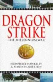 book cover of Dragon Strike, The Millenium War by Humphrey Hawksley