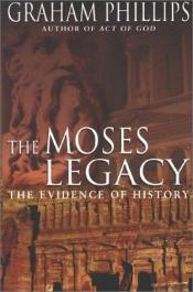 book cover of The Moses legacy : in search of the origins of God by Graham Phillips