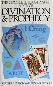 book cover of The complete illustrated book of divination and prophecy by Walter B. Gibson