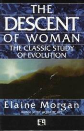 book cover of The Descent of Woman: the Classic Study of Evolution by Elaine Morgan