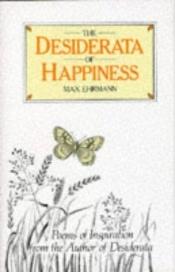 book cover of The Desiderata of Happiness: A Collection of Philosophical Poems by Max Ehrmann