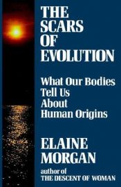 book cover of The Scars of Evolution by Elaine Morgan