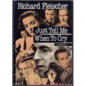 book cover of Just Tell Me When to Cry: A Memoir by Richard Fleischer