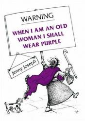 book cover of Warning: When I Am an Old Woman I Shall Wear Purple by Jenny Joseph