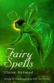 book cover of Fairy spells : seeing and communicating with the fairies by Claire Nahmad