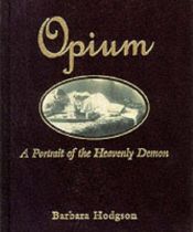 book cover of Opium: A Portrait of the Heavenly Demon by Barbara Hodgson