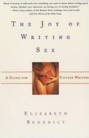 book cover of The Joy of Writing Sex by Elizabeth Benedict