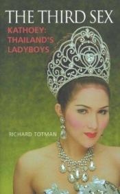 book cover of The Third Sex: Kathoey- Thailand's Ladyboys by Richard Totman