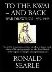 book cover of To the Kwai-and Back: War Drawings 1939-1945 by Ronald Searle