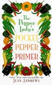 book cover of The Pepper Lady's Pocket Pepper Primer by Jean Andrews