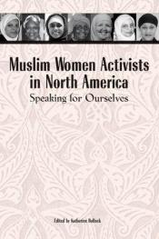 book cover of Muslim Women Activists in North America: Speaking for Ourselves by Katherine Bullock