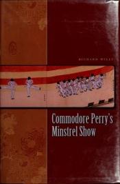 book cover of Commodore Perry's minstrel show by Richard Wiley