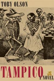 book cover of Tampico: A Novel (James A. Michener Fiction Series) by Toby Olson