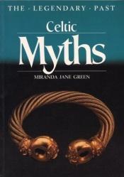 book cover of Celtic Myths (Legendary Past) by Miranda Jane Green