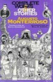 book cover of Complete works & other stories by Augusto Monterroso